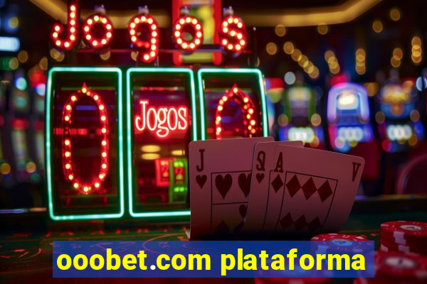 ooobet.com plataforma